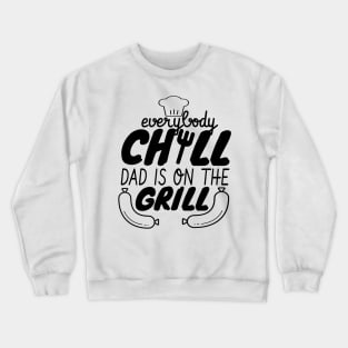 Everybody Chill Dad Is On The Grill, BBQ Quote, Grill Sayings Gift Crewneck Sweatshirt